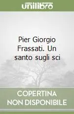 Pier Giorgio Frassati. Un santo sugli sci Vendita Finale