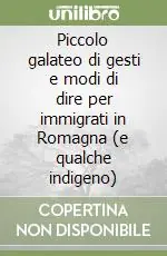 Piccolo galateo di gesti e modi di dire per immigrati in Romagna (e qualche indigeno) Quantità Limitata