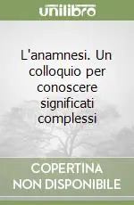 Quantità Limitata L‘anamnesi. Un colloquio per conoscere significati complessi