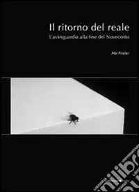 Il ritorno del reale. L‘avanguardia alla fine del Novecento Compra Online