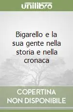 Bigarello e la sua gente nella storia e nella cronaca Ultimissimo Modello