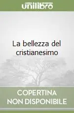 La bellezza del cristianesimo Sconto
