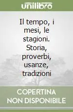 Prezzo Scontato Il tempo, i mesi, le stagioni. Storia, proverbi, usanze, tradizioni