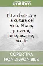 Il Lambrusco e la cultura del vino. Storia, proverbi, rime, usanze, ricette Compra Online