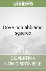 Dove non abbiamo sguardo Scelto Dai Clienti