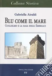 Direttamente Dal Produttore Blu come il mare. Guglielmo e la saga degli embriaci