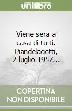 Viene sera a casa di tutti. Piandelagotti, 2 luglio 1957... Bestseller