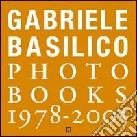 Gabriele Basilico. Photobooks 1978-2005. Ediz. italiana e inglese Solo Oggi
