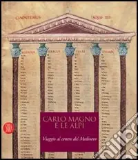 Carlo Magno e le Alpi. Viaggio al centro del Medioevo. Catalogo della mostra (Susa-Novalesa, 25 febbraio-28 maggio 2006). Ediz. illustrata Nuova Collezione