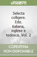 Selecta colligere. Ediz. italiana, inglese e tedesca. Vol. 2 Acquista Ora