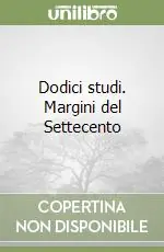 Subito Disponibile Dodici studi. Margini del Settecento