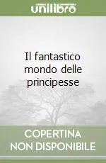 Il fantastico mondo delle principesse Scelto Dai Clienti