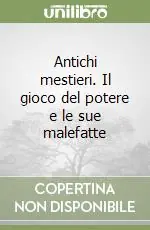Antichi mestieri. Il gioco del potere e le sue malefatte Scelto Dai Clienti