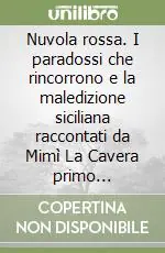 Nuvola rossa. I paradossi che rincorrono e la maledizione siciliana raccontati da Mimì La Cavera primo presidente Sicindustria Novità