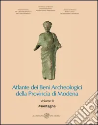 Atlante dei Beni Archeologici della Provincia di Modena. Vol. 2 Montagna Di Tendenza
