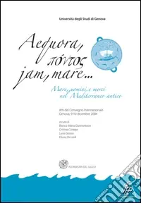 Aequora, pontos jan, mare. Mare, uomini, merci nel Mediterraneo antico. Atti del Convegno internazionale (Genova, 9-10 dicembre 2004) Occasione