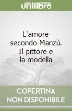 Compra Oggi Stesso L‘amore secondo Manzù. Il pittore e la modella