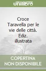 Offerta Limitata Croce Taravella per le vie delle città. Ediz. illustrata