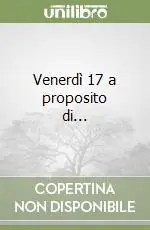 Venerdì 17 a proposito di... Compra Adesso