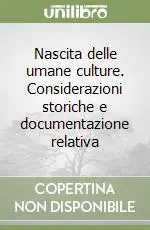 Nuova Collezione Nascita delle umane culture. Considerazioni storiche e documentazione relativa