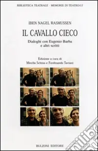 Il cavallo cieco. Dialoghi con Eugenio Barba e altri scritti Spedizione Espresso