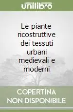 Prezzo Ridotto Le piante ricostruttive dei tessuti urbani medievali e moderni