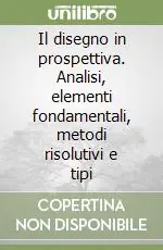Miglior Prezzo Il disegno in prospettiva. Analisi, elementi fondamentali, metodi risolutivi e tipi