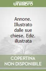 Novità Annone. Illustrato dalle sue chiese. Ediz. illustrata