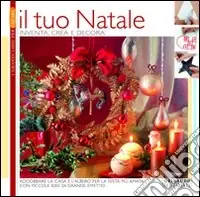 Il tuo Natale. Inventa, crea e decora Nuova Collezione