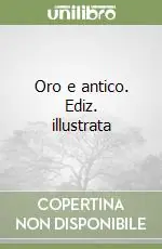 Oro e antico. Ediz. illustrata Reso Gratuito