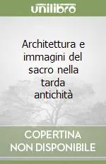 Non Perdere Architettura e immagini del sacro nella tarda antichità