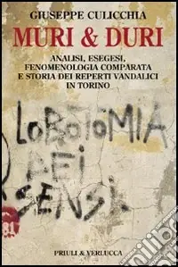 Reso Gratuito Muri e duri. Analisi, esegesi, fenomenologia comparata e storia dei reperti vandalici in Torino