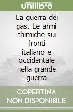 Ultima Occasione La guerra dei gas. Le armi chimiche sui fronti italiano e occidentale nella grande guerra