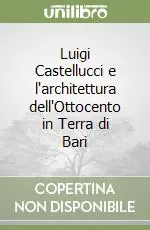 Luigi Castellucci e l‘architettura dell‘Ottocento in Terra di Bari Bestseller