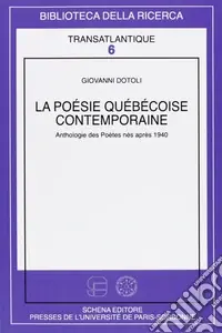 La poesie quebecoise contemporaine. Anthologie des poètes nés après 1940 Nuova Collezione