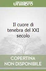 Il cuore di tenebra del XXI secolo Quantità Limitata