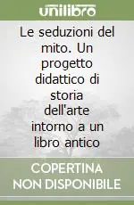 Occasione Imperdibile Le seduzioni del mito. Un progetto didattico di storia dell‘arte intorno a un libro antico