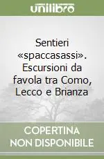 Must-Have Sentieri «spaccasassi». Escursioni da favola tra Como, Lecco e Brianza