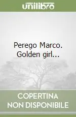 Perego Marco. Golden girl... Offerta Lampo