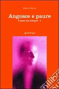 Sconto Angosce e paure. L‘uomo dei bisogni. Vol. 1