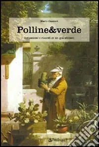 Super Prezzo Polline & verde. Racconti e ricordi di un giardiniere