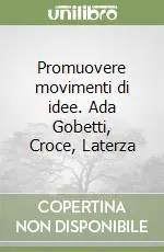 Promuovere movimenti di idee. Ada Gobetti, Croce, Laterza Ordina Subito