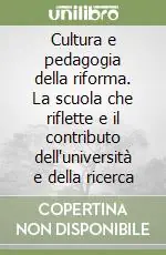 Cultura e pedagogia della riforma. La scuola che riflette e il contributo dell‘università e della ricerca Spedito Oggi