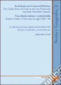 Scelto Dai Clienti Intimate and contested relation. The United States and Cuba in the late nineteenth and early twentyeth (An)