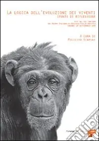 Affare La logica dell‘evoluzione dei viventi spunti di riflessione. Atti del 12° Convegno del Gruppo italiano di biologia evoluzionistica (Firenze, 18-21 febbraio 2004)