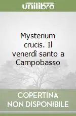 Mysterium crucis. Il venerdì santo a Campobasso Economico