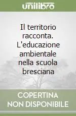 Offerta Speciale Il territorio racconta. L‘educazione ambientale nella scuola bresciana