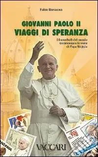 Giovanni Paolo II. Viaggi di speranza. I francobolli del mondo testimoniano le visite di papa Wojtyla Spedizione Espresso