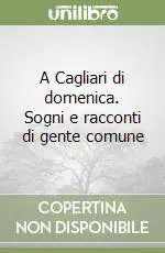 A Cagliari di domenica. Sogni e racconti di gente comune Affare