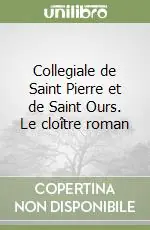 Collegiale de Saint Pierre et de Saint Ours. Le cloître roman Vendita Finale